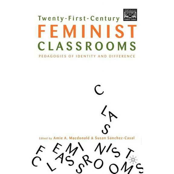 Comparative Feminist Studies Twenty-First-Century Feminist Classrooms: Pedagogies of Identity and Difference, (Paperback)