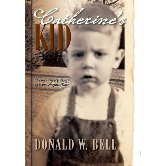 Catherine's Kid: One Boy's Story of Growing Up in the Arkansas Delta, (Hardcover)