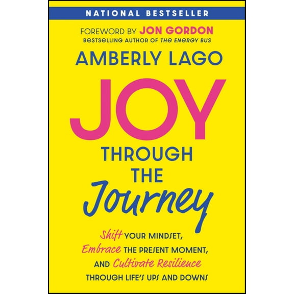 Amberly Lago: Joy Through the Journey: Shift Your Mindset, Embrace the Present Moment, and Cultivate Resilience Through Life's Ups and Downs (Hardcover)