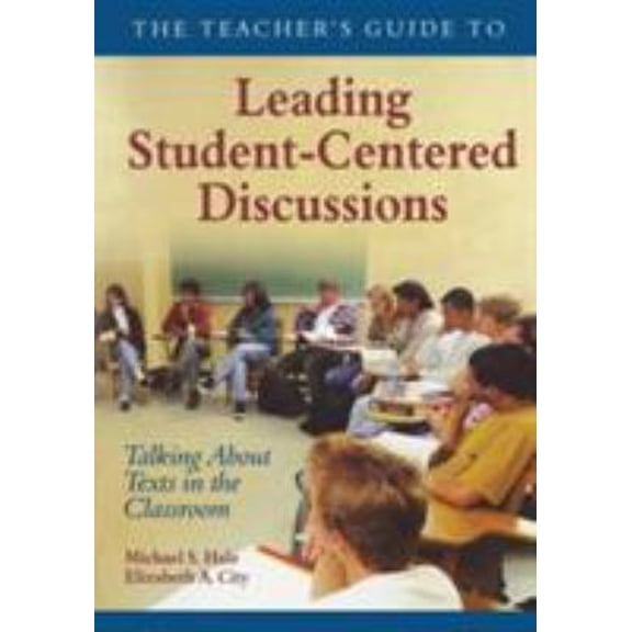 Pre-Owned The Teacher's Guide to Leading Student-Centered Discussions: Talking About Texts in the Classroom (Paperback) 1412906350 9781412906357