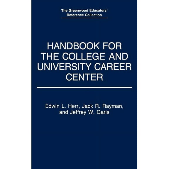 Greenwood Educators' Reference Collectio Handbook for the College and University Career Center, (Hardcover)