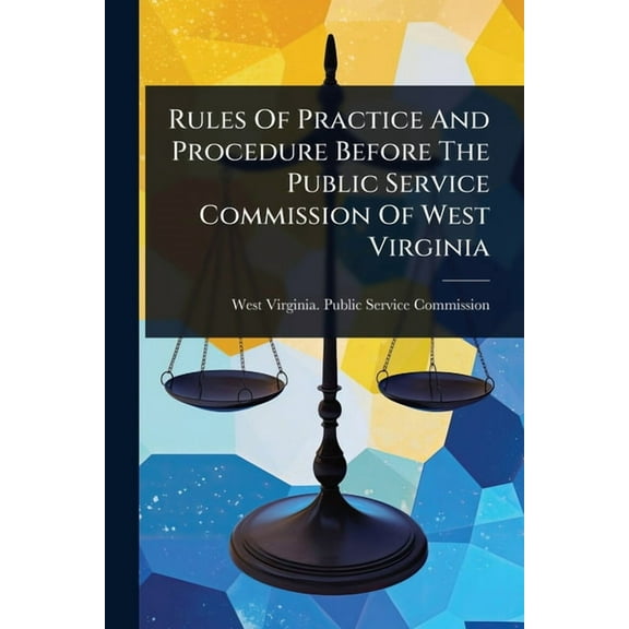 Rules Of Practice And Procedure Before The Public Service Commission Of West Virginia, (Paperback)