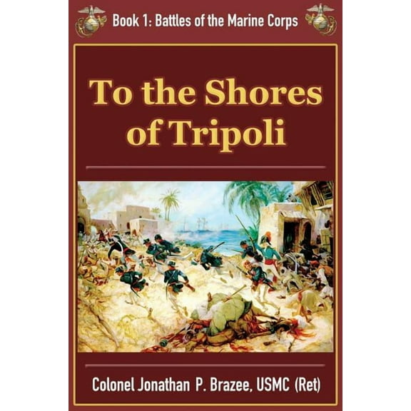 Battles of the Marine Corps To the Shores of Tripoli, Book 1, (Paperback)