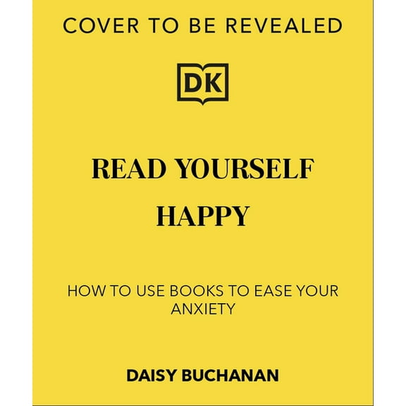 Read Yourself Happy: How to Use Books to Ease Your Anxiety, (Paperback)