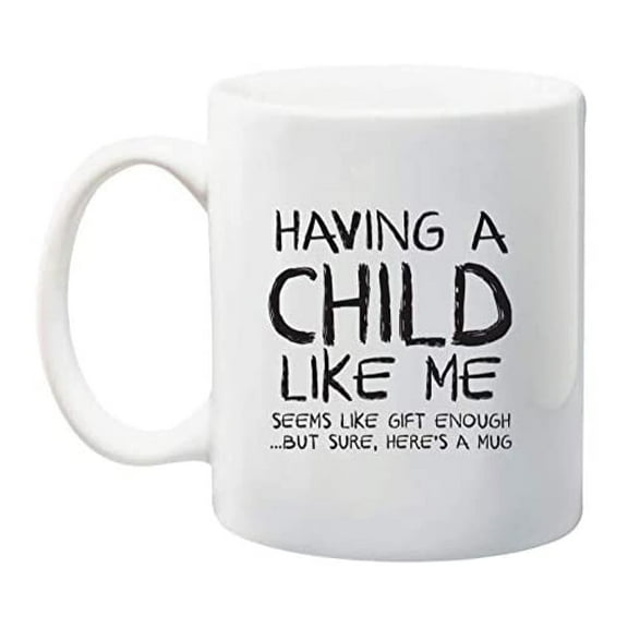 Mom Mug - Child Like Me Funny Mug - 11oz Capacity - Dishwasher Safe
