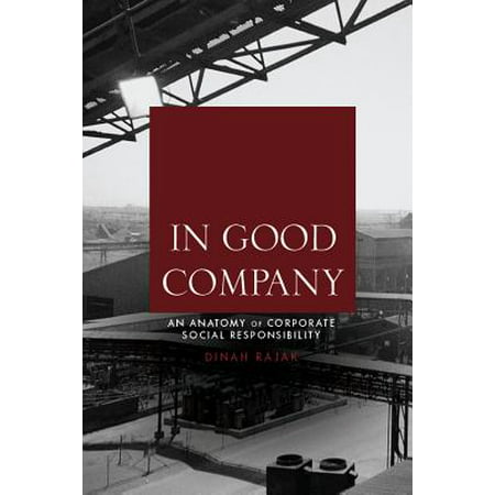 In Good Company in Good Company : An Anatomy of Corporate Social Responsibility an Anatomy of Corporate Social