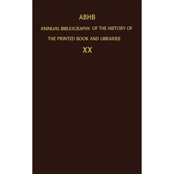 Annual Bibliography of the History of th Abhb Annual Bibliography of the History of the Printed Book and Libraries: Volume 20: Publications of 1989 and Additions, Book 20, (Hardcover)