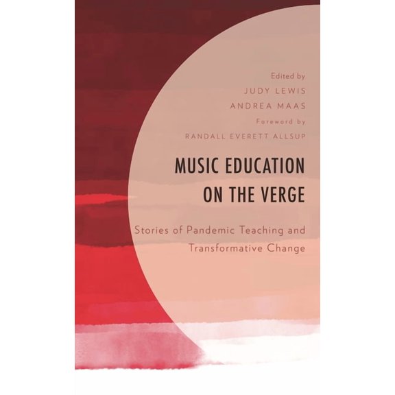 Music Education on the Verge: Stories of Pandemic Teaching and Transformative Change, (Hardcover)