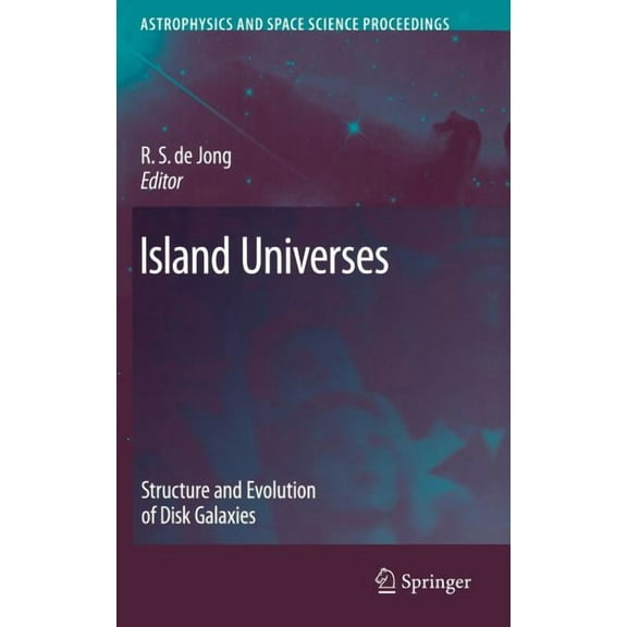 Astrophysics and Space Science Proceedin Island Universes: Structure and Evolution of Disk Galaxies, Book 3, (Hardcover)