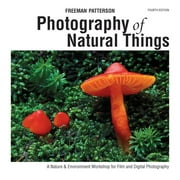 Photography of Natural Things: A Nature & Environment Workshop for Film and Digital Photography (Paperback)