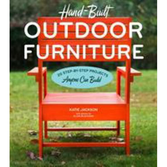Pre-Owned Hand-Built Outdoor Furniture: 20 Step-By-Step Projects Anyone Can Build (Paperback) 1604695838 9781604695830