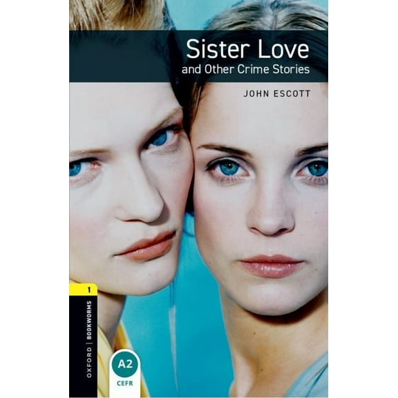 Oxford Bookworms: Stage 1 Sister Love and Other Crime Stories, (Paperback)