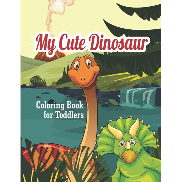 Download My Cute Dinosaur Coloring Book For Toddlers Coloring Fun And Awesome Pages Volume 1 Paperback Walmart Com Walmart Com