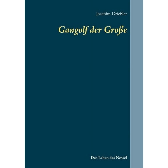 Gangolf der GroÃe: Das Leben des Nessel, (Paperback)