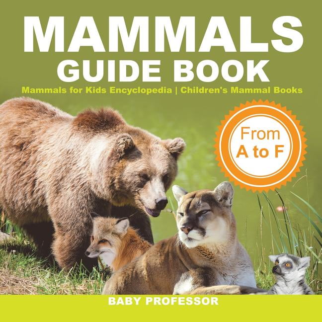 Mammals Guide Book - From A to F - Mammals for Kids Encyclopedia