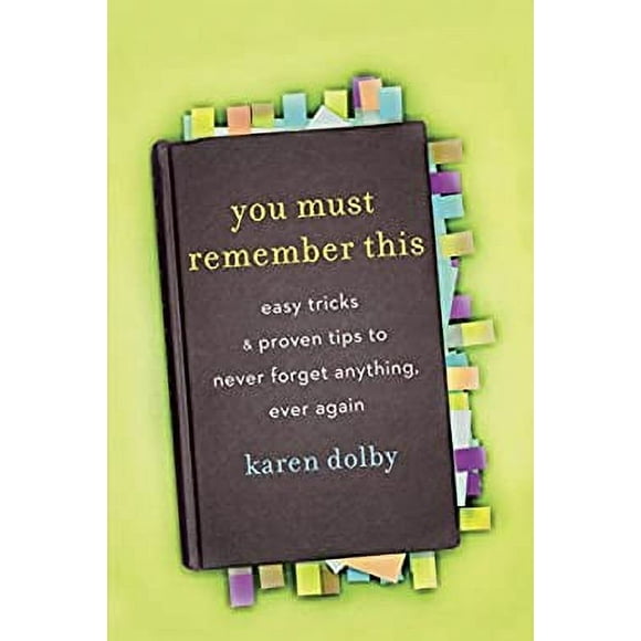 You Must Remember This : Easy Tricks and Proven Tips to Never Forget Anything, Ever Again 9780307716255 Used / Pre-owned