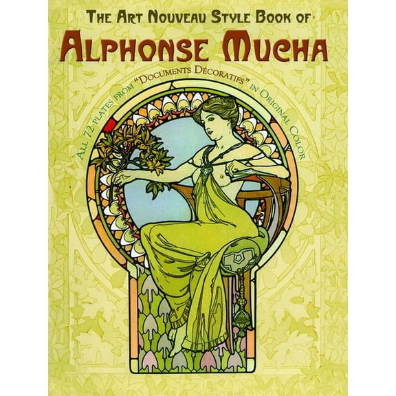 Dover Fine Art, History of Art The Art Nouveau Style Book of Alphonse Mucha: All 72 Plates from Documents DÃ©coratifs in Original Color, (Paperback)