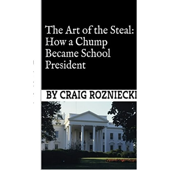 The Art of the Steal: How a Chump Became School President, (Paperback)