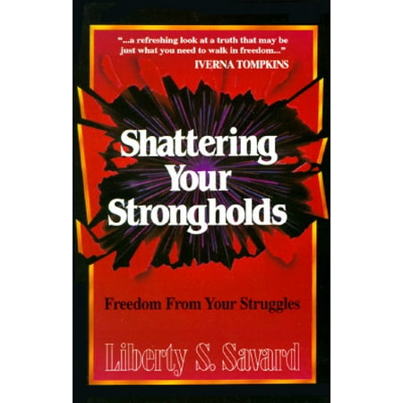 Shattering Your Strongholds : Freedom from Your Struggles