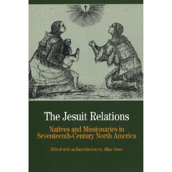 Pre-Owned The Jesuit Relations: Natives and Missionaries in Seventeenth-Century North America (Paperback) 0312167075 9780312167073
