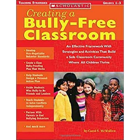 Creating a Bully-Free Classroom: An Effective Framework With Strategies and Activities That Build a Safe Classroom Community Where All Children Thrive [Paperback - Used]