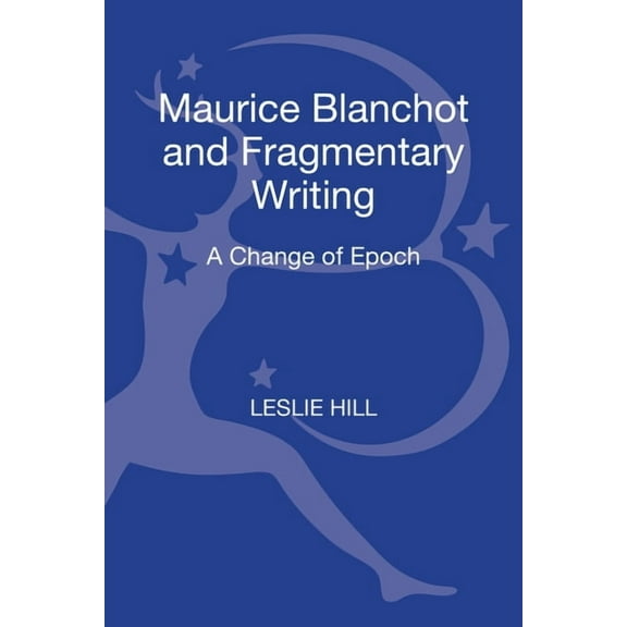 Maurice Blanchot and Fragmentary Writing: A Change of Epoch, (Hardcover)
