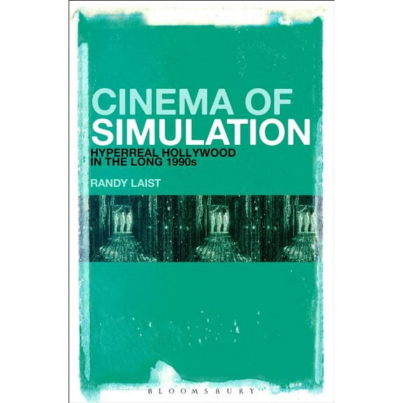 Cinema of Simulation: Hyperreal Hollywood in the Long 1990s, (Hardcover)