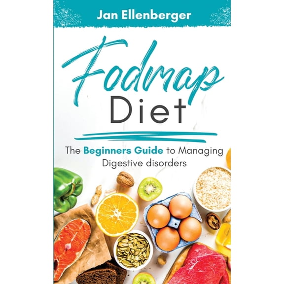 Fodmap Diet: The Beginner's Guide To Managing Digestive Disorders, (Paperback)