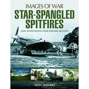 Star-Spangled Spitfires  Images of War , Pre-Owned  Paperback  1473889235 9781473889231 Tony Holmes