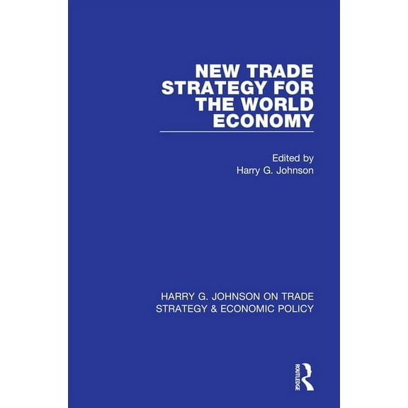 Harry G. Johnson on Trade Strategy & Eco New Trade Strategy for the World Economy, (Paperback)