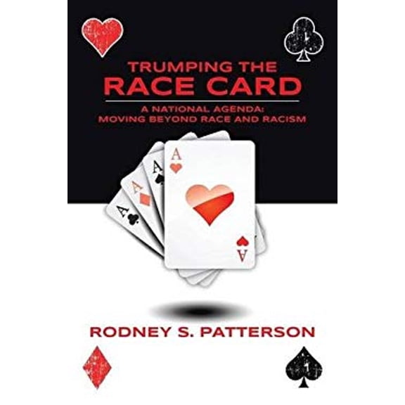 Pre-Owned Trumping the Race Card: A National Agenda - Moving Beyond Race and Racism (Paperback) 149177603X 9781491776032