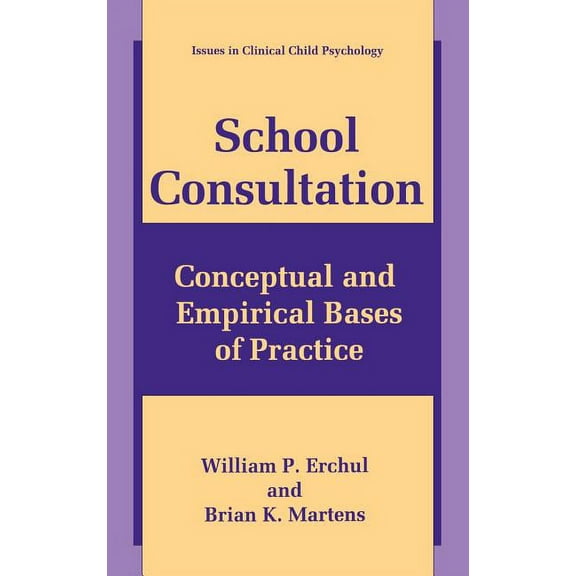 Issues in Clinical Child Psychology School Consultation: Conceptual and Empirical Bases of Practice, (Hardcover)