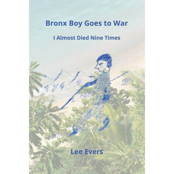 Bronx Boy Goes to War: I Almost Died Nine Times, (Paperback)