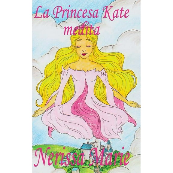 La Princesa Kate medita (libro para niÃ±os sobre meditaciÃ³n de atenciÃ³n plena para niÃ±os, cuentos infantiles, libros infa, (Hardcover)