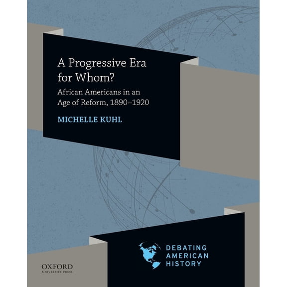 Debating American History Progressive Era for Whom?: African Americans in an Age of Reform, 1890-1920, (Paperback)