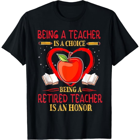 Simple Fit Being A Teacher Is A Choice Retired Teacher Is Honor T-Shirt Hoodie Gift For Him/Her