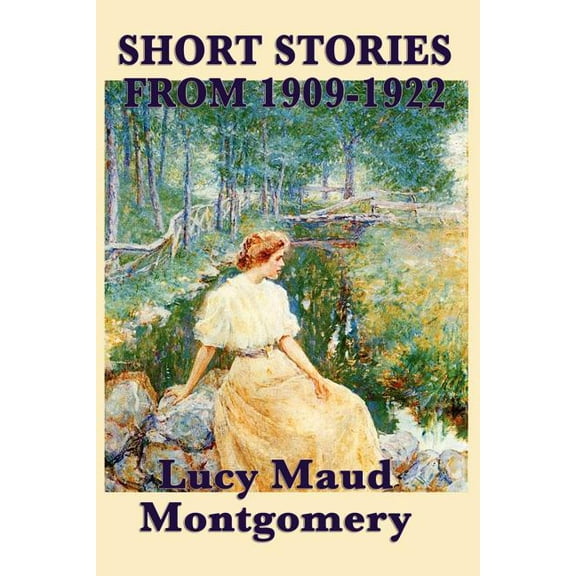 The Short Stories of Lucy Maud Montgomery from 1909-1922, (Paperback)