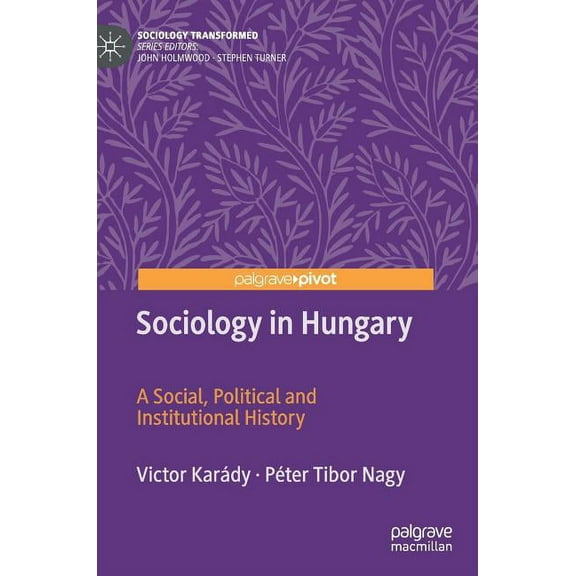 Sociology Transformed Sociology in Hungary: A Social, Political and Institutional History, (Hardcover)