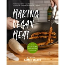 Making Vegan Meat: The Plant-Based Food Science Cookbook (Plant-Based Protein, Vegetarian Diet, Vegan Cookbook, Seitan R, (Paperback)