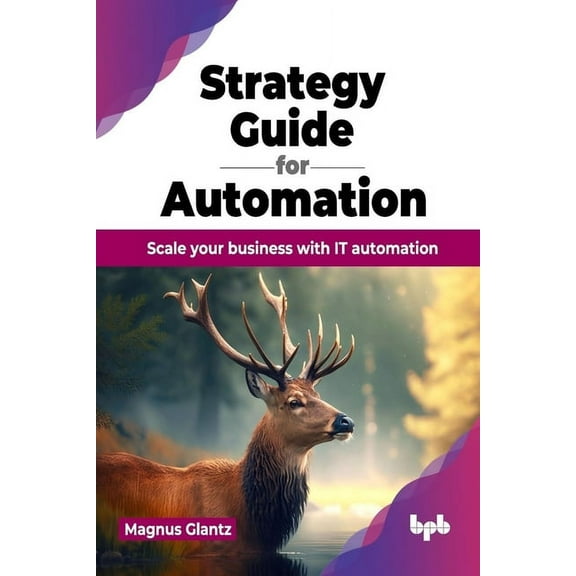 Strategy Guide for Automation: Scale Your Business with It Automation (Paperback)