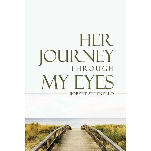 Her Journey Through My Eyes (Paperback) by Robert Attenello