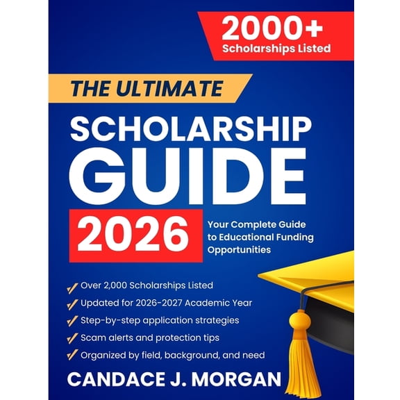 The Ultimate Scholarship Guide 2026: Your Complete Guide to Educational Funding Opportunities, (Paperback)