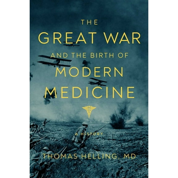 Pre-Owned The Great War and the Birth of Modern Medicine (Hardcover) 1643138995 9781643138992