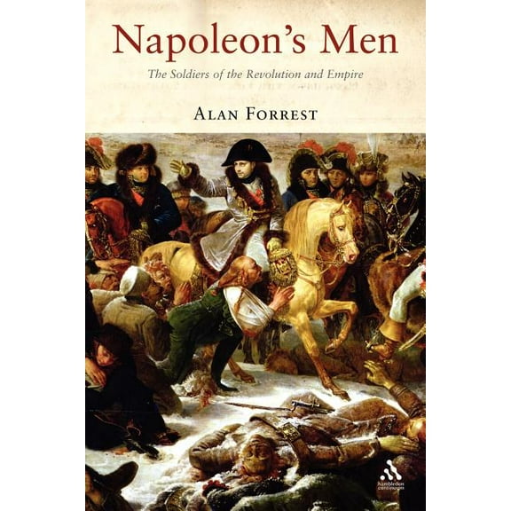 Napoleon's Men: The Soldiers of the Revolution and Empire, (Paperback)
