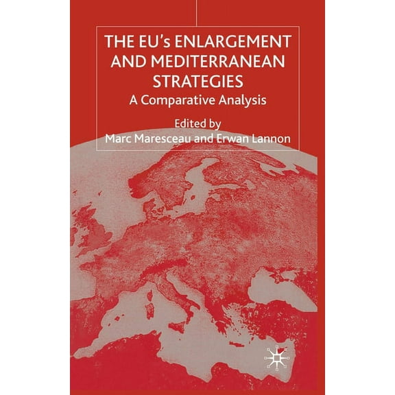 The Eus Enlargement and Mediterranean Strategies: A Comparative Analysis, (Paperback)