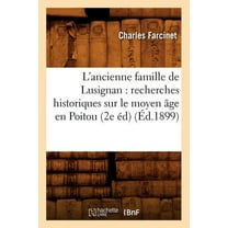 Histoire: L'Ancienne Famille de Lusignan: Recherches Historiques Sur Le Moyen Âge En Poitou (2e Éd) (Éd.1899) (Paperback)