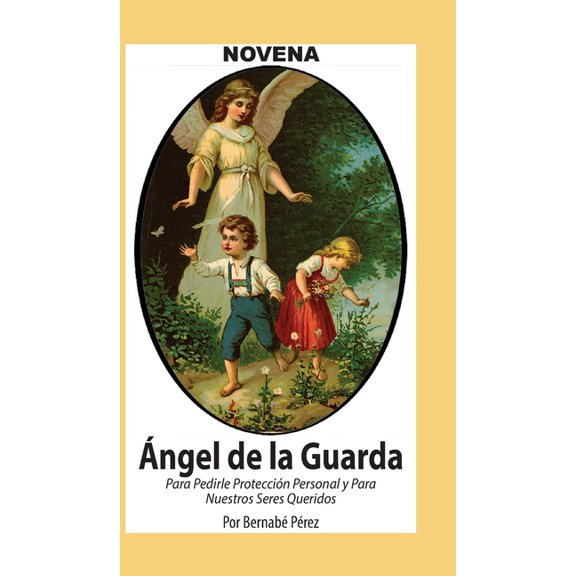 Corazón Renovado Novena De Angel De La Guarda Para Pedirle Protección Personal Y Para Nuestros Seres Queridos, (Hardcover)