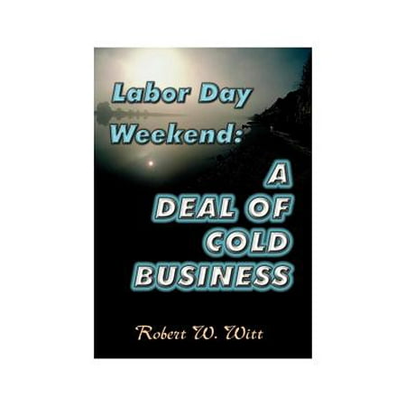 Labor Day Weekend : A Deal of Cold Business