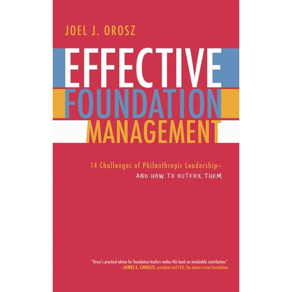 Effective Foundation Management : 14 Challenges of Philanthropic Leadership--And How to Outfox Them (Paperback)