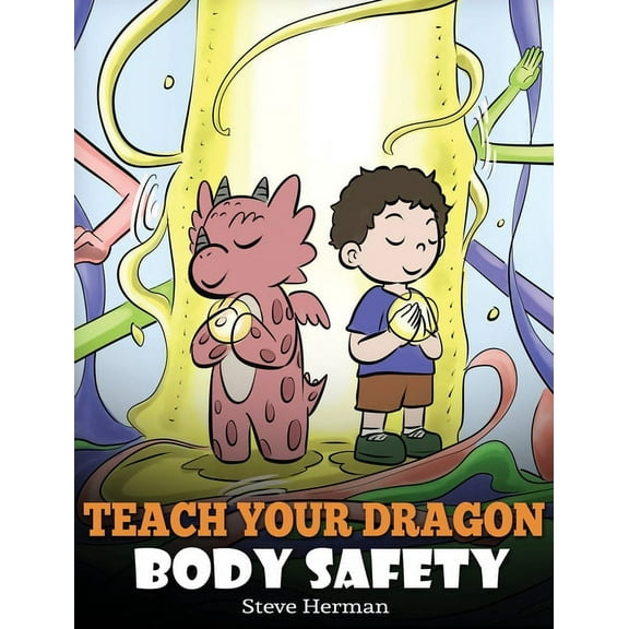 My Dragon Books Teach Your Dragon Body Safety: A Story About Personal Boundaries, Appropriate and Inappropriate Touching, Book 44, (Hardcover)